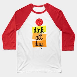 dink all day - Pickleball Baseball T-Shirt